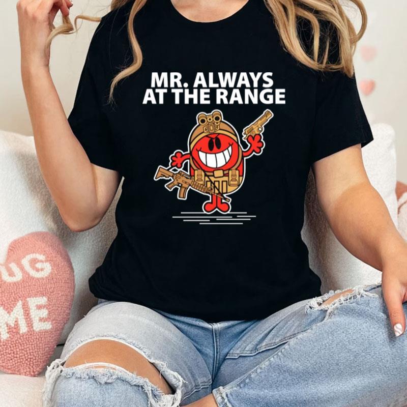 Mr. Always At The Range Unisex Shirts