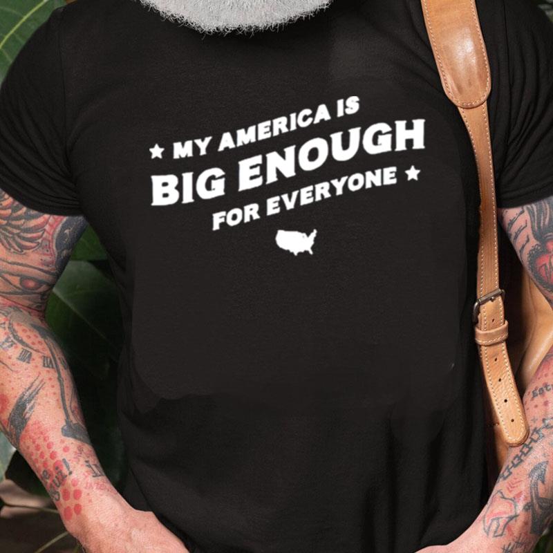 My America Is Big Enough For Everyone Unisex Shirts