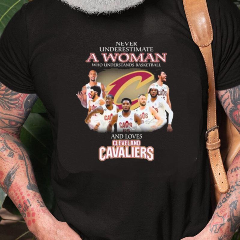 Never Underestimate A Woman Who Understands Basketball And Loves Cleveland Cavaliers Signatures Unisex Shirts