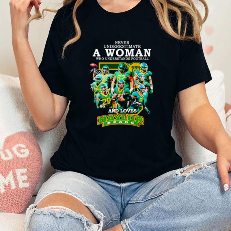 Never Underestimate A Woman Who Understands Football And Loves Baylor Bears Signatures Unisex Shirts