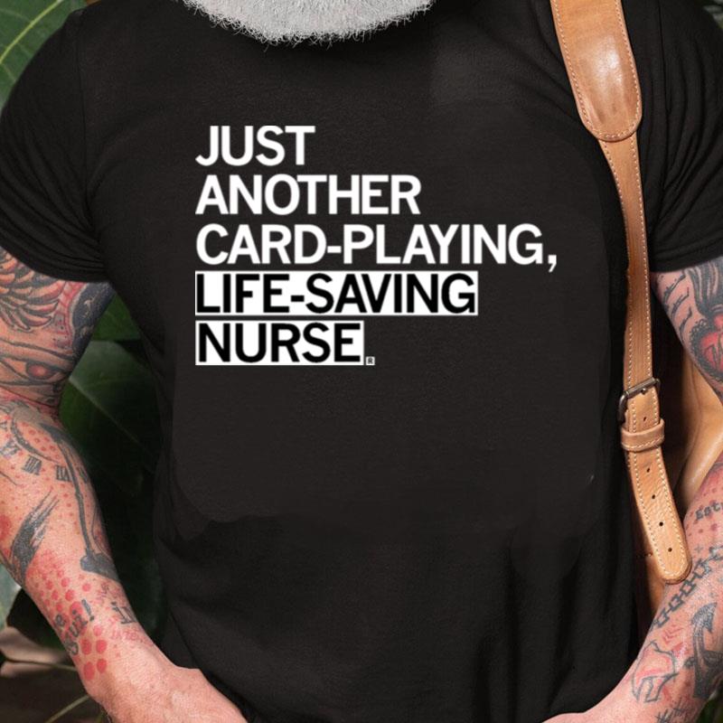 Nice Just Another Card Playing Life Saving Nurse Unisex Shirts