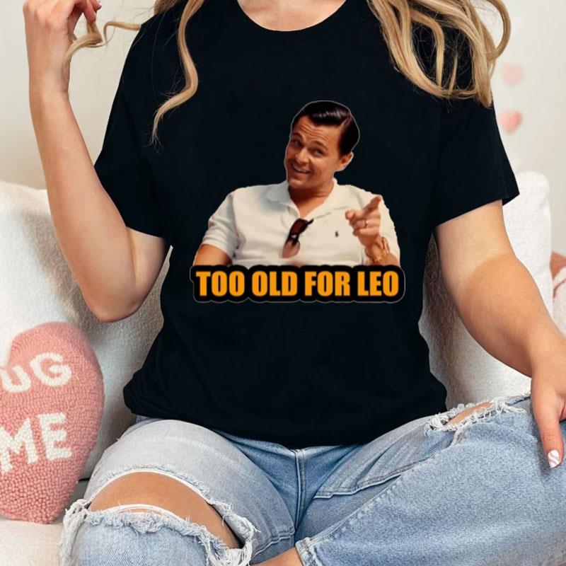 Not For Alduts Too Old For Leo Unisex Shirts