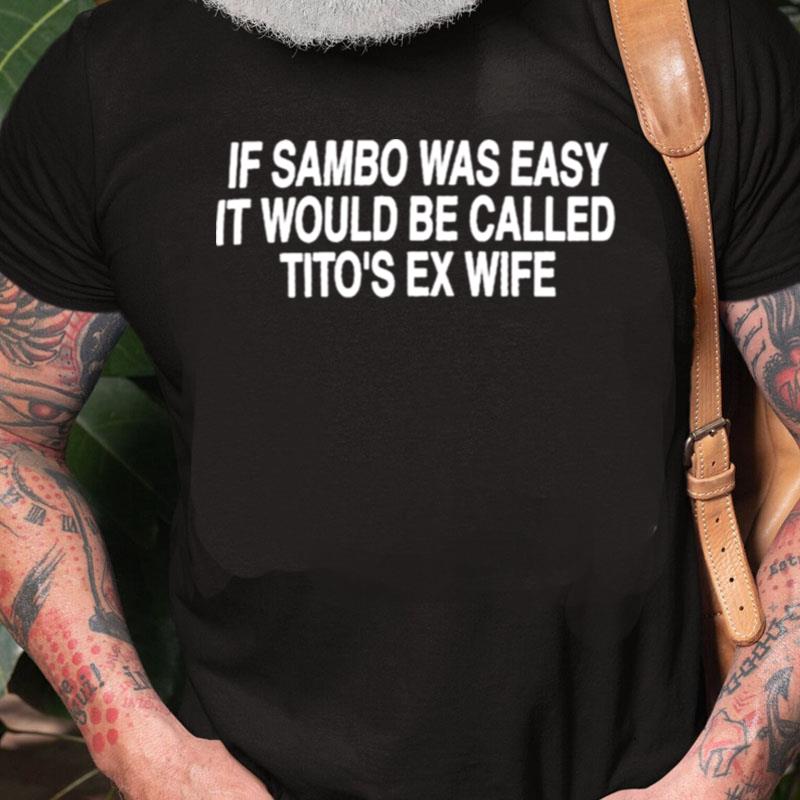 Original If Sambo Was Easy It Would Be Called Tito's Ex Wife Unisex Shirts