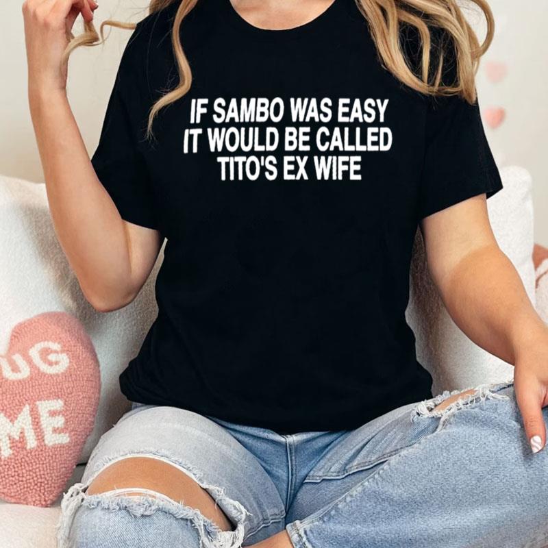 Original If Sambo Was Easy It Would Be Called Tito's Ex Wife Unisex Shirts