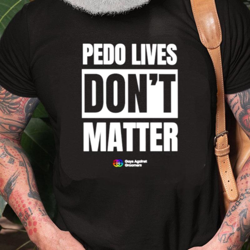 Pedo Lives Don't Matter Unisex Shirts