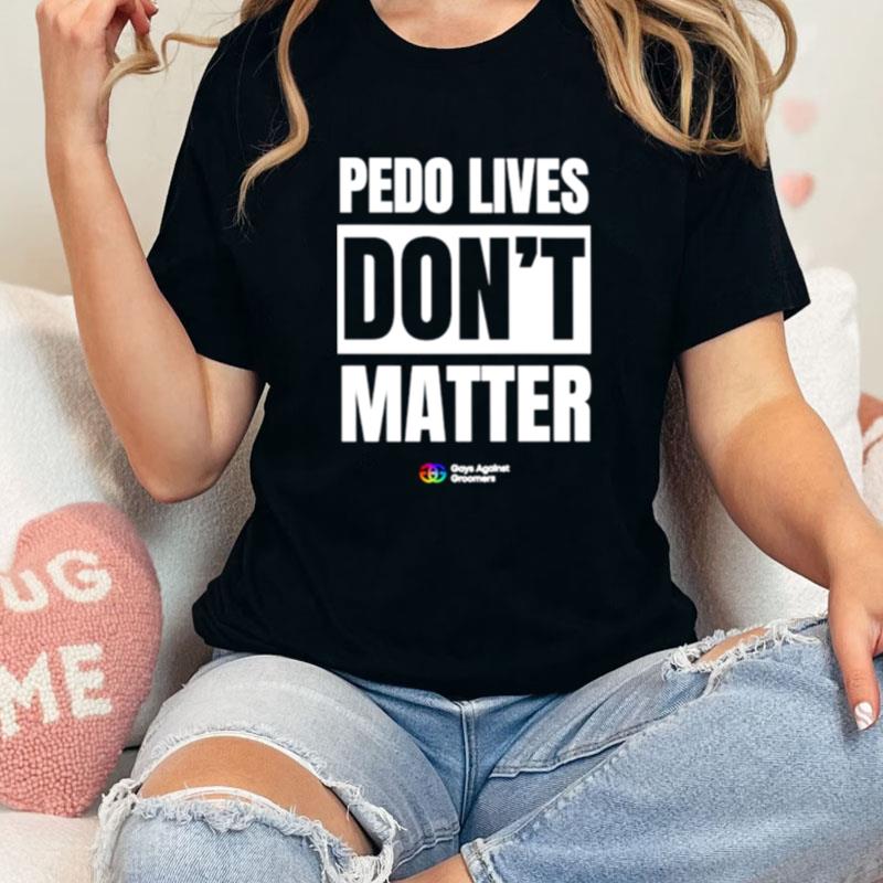 Pedo Lives Don't Matter Unisex Shirts