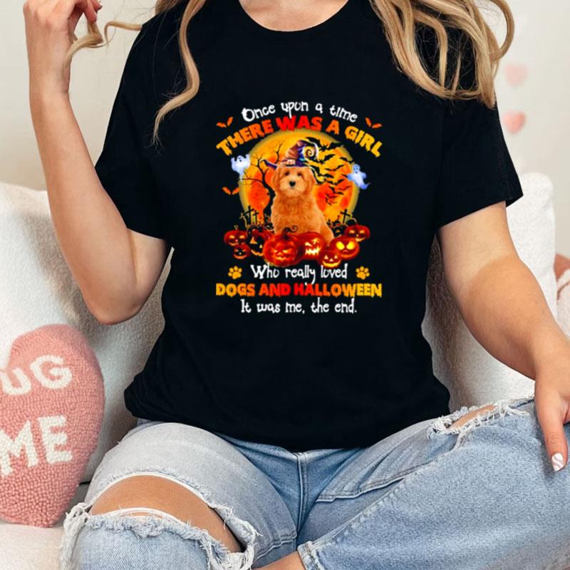 Red Goldendoodle Once Upon A Time There Was A Girl Who Really Loved Dogs And Halloween It Was Me The End Unisex Shirts