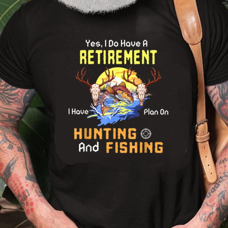 Retirement Plan Hunting And Fishing Hunters Unisex Shirts