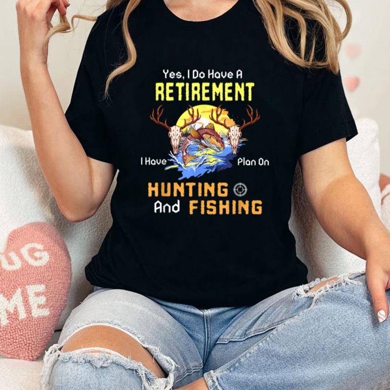 Retirement Plan Hunting And Fishing Hunters Unisex Shirts