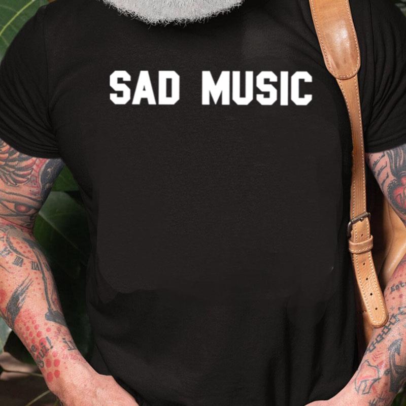 Sad Music Unisex Shirts