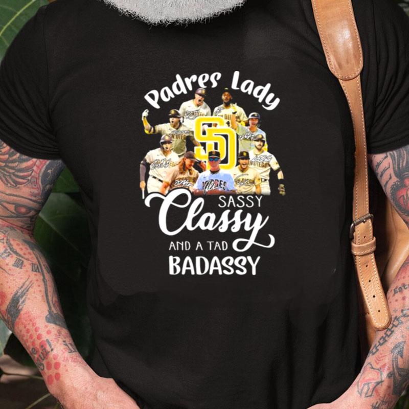 San Diego Padres Lady Sassy Classy And A Tad Badassy Signatures Unisex Shirts