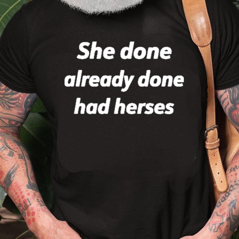 She Done Already Done Had Herses Unisex Shirts