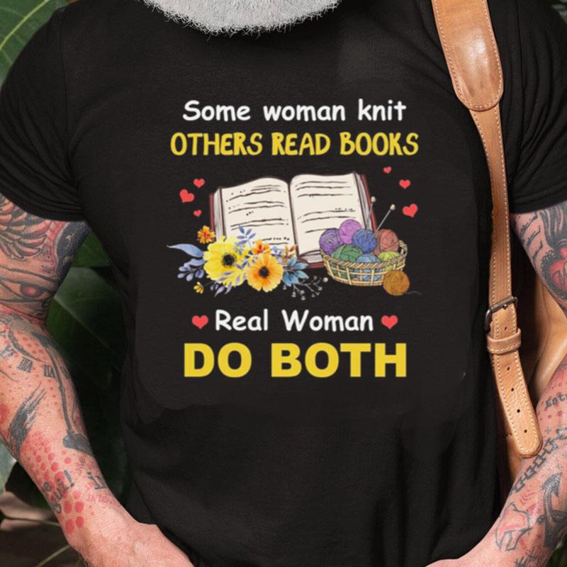 Some Woman Knit Others Read Books Real Woman Do Both Unisex Shirts