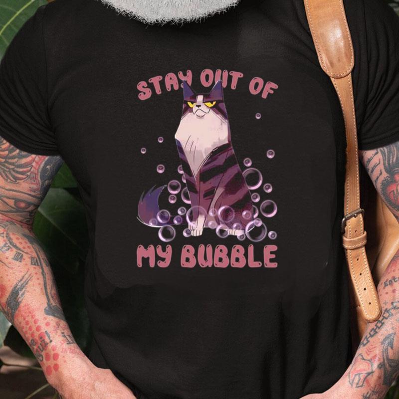 Stay Out Of My Bubble Unisex Shirts