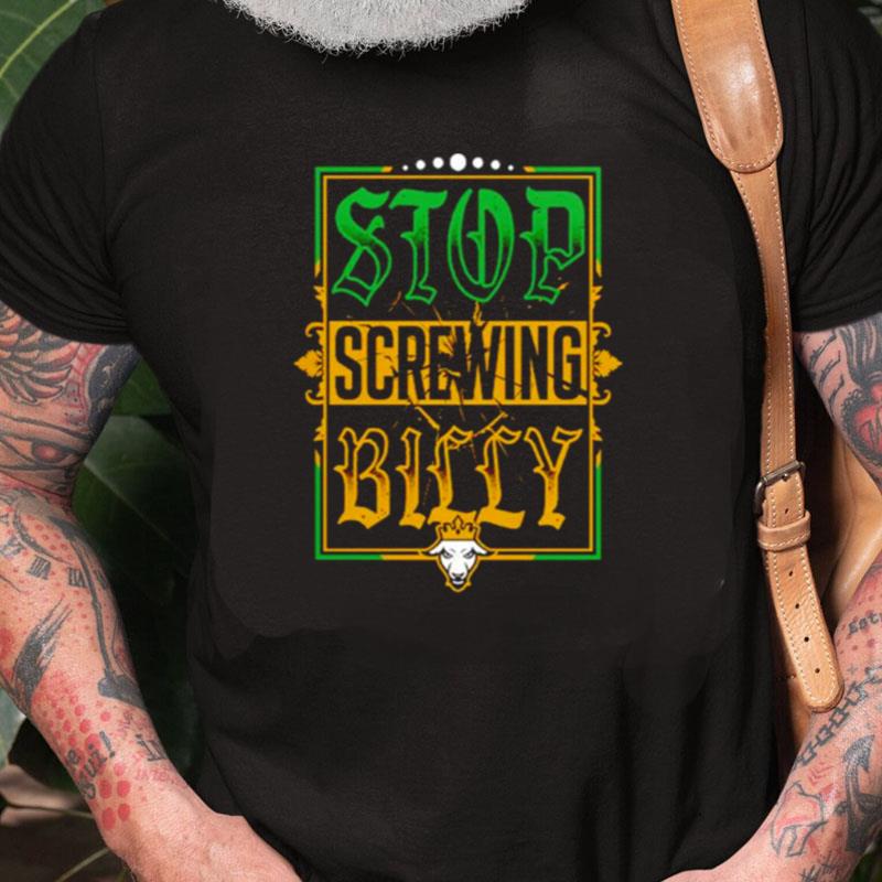 Stop Screwing Billy Unisex Shirts