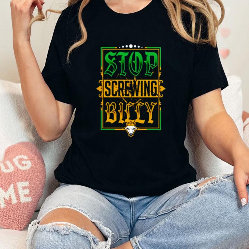 Stop Screwing Billy Unisex Shirts