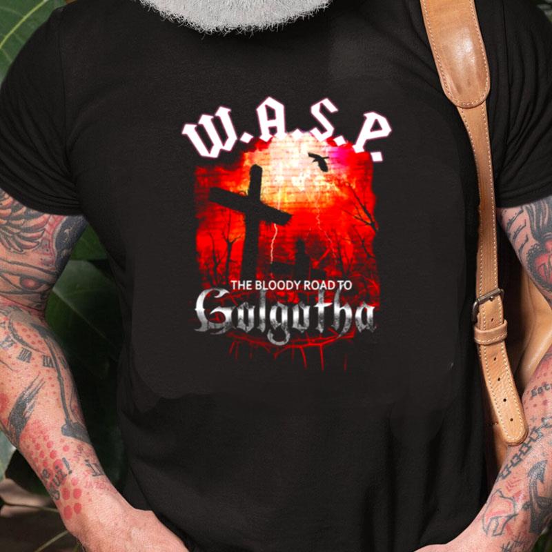 The Bloody Road To Golgotha Wasp Band Unisex Shirts