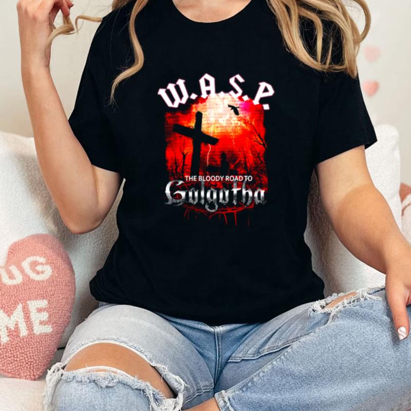 The Bloody Road To Golgotha Wasp Band Unisex Shirts