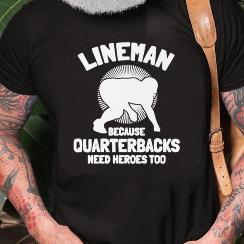 Tj Finley Lineman Because Quarterbacks Need Heroes Too Unisex Shirts