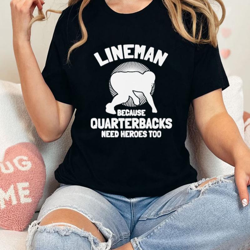 Tj Finley Lineman Because Quarterbacks Need Heroes Too Unisex Shirts