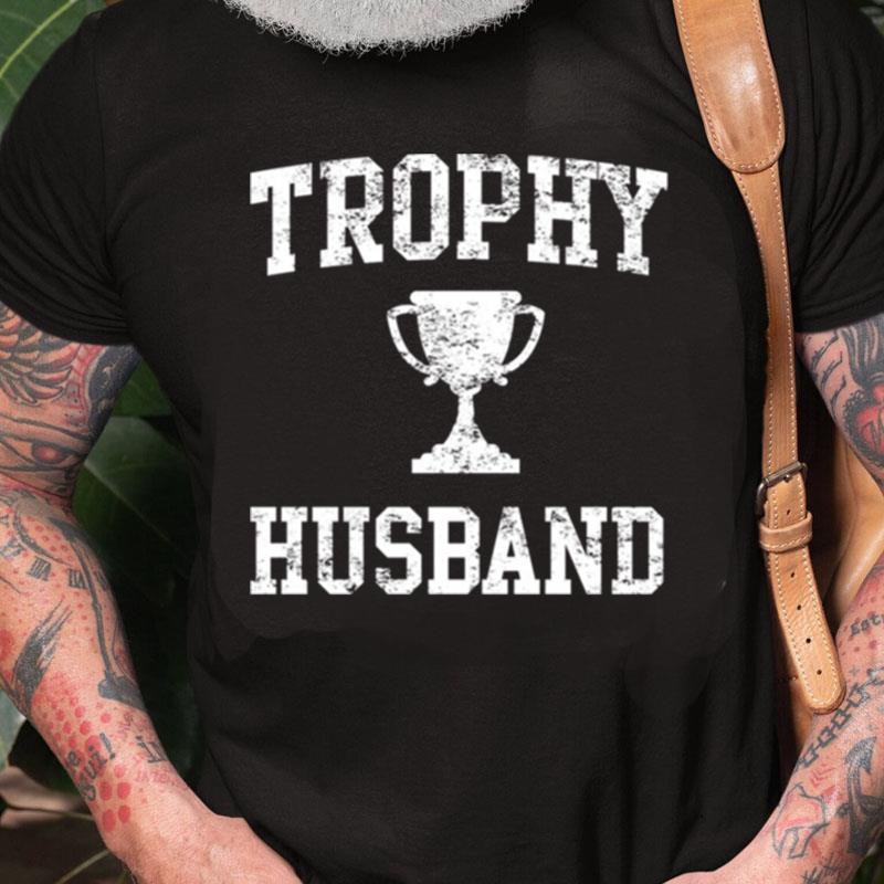 Trophy Husband Hubby Of The Year Unisex Shirts