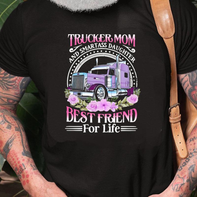 Trucker Mom And Smart Ass Daughter Best Friend For Life Unisex Shirts