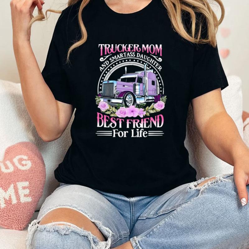 Trucker Mom And Smart Ass Daughter Best Friend For Life Unisex Shirts