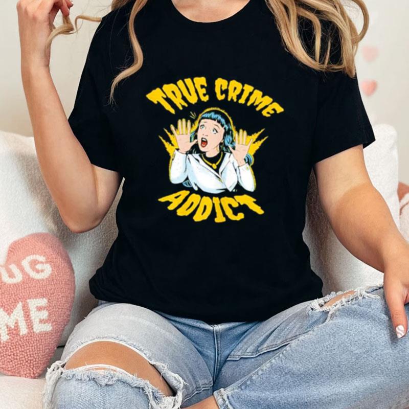 True Crime Addict Unisex Shirts