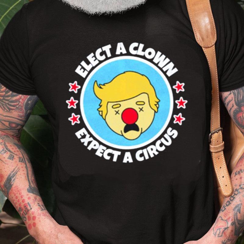 Trump Elect A Clown Expect A Circus Unisex Shirts