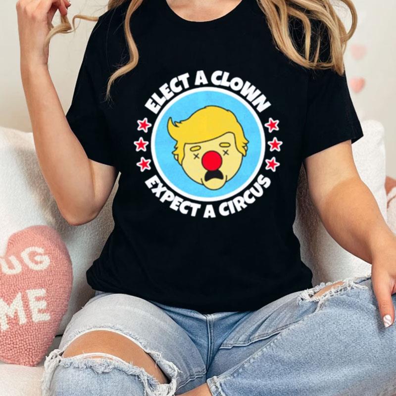 Trump Elect A Clown Expect A Circus Unisex Shirts