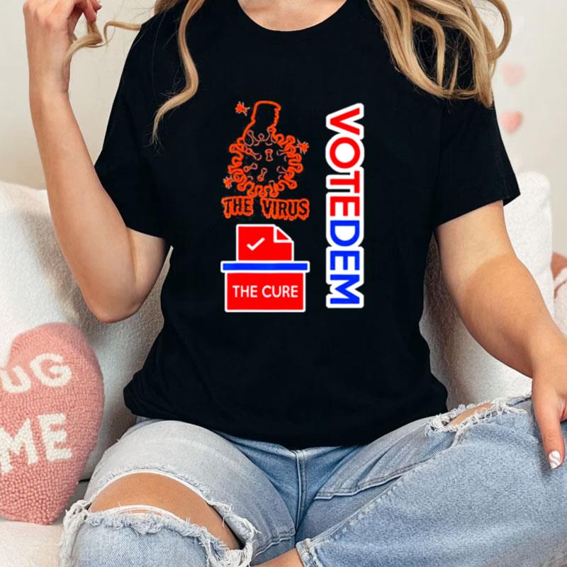 Trump Is The Virus Voting For Democrats Is The Cure Unisex Shirts