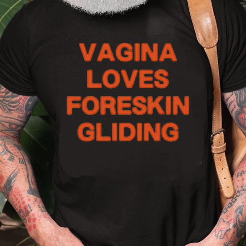 Vagina Loves Foreskin Gliding Unisex Shirts