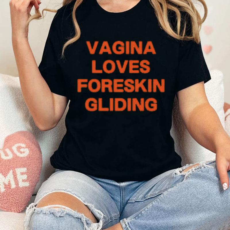 Vagina Loves Foreskin Gliding Unisex Shirts