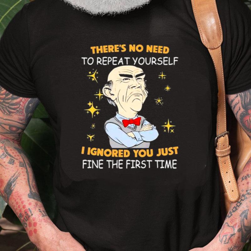 Walter Jeff Dunham There's No Need To Repeat Yourself I Ignored You Just Ifne The First Time Unisex Shirts