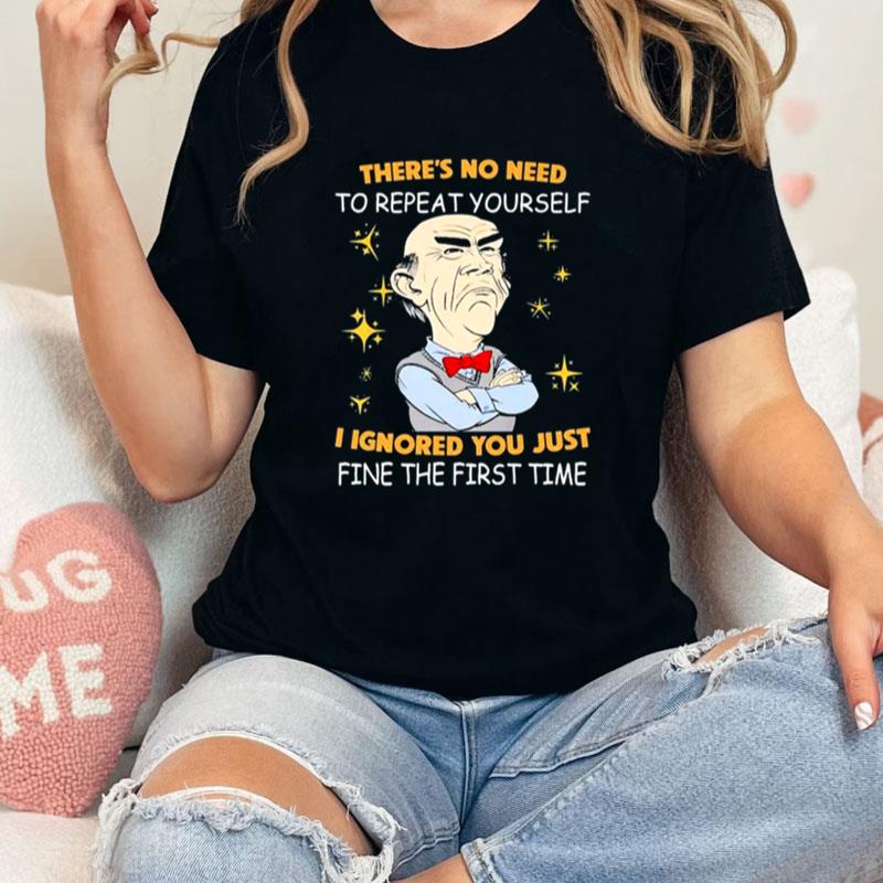 Walter Jeff Dunham There's No Need To Repeat Yourself I Ignored You Just Ifne The First Time Unisex Shirts