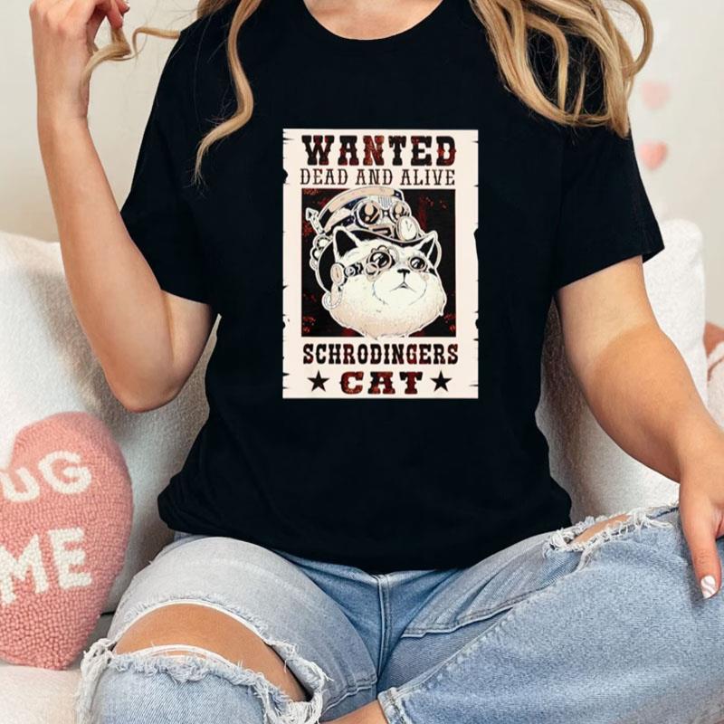 Wanted Dead Or Alive Schrodinger's Cat For Physicists Unisex Shirts