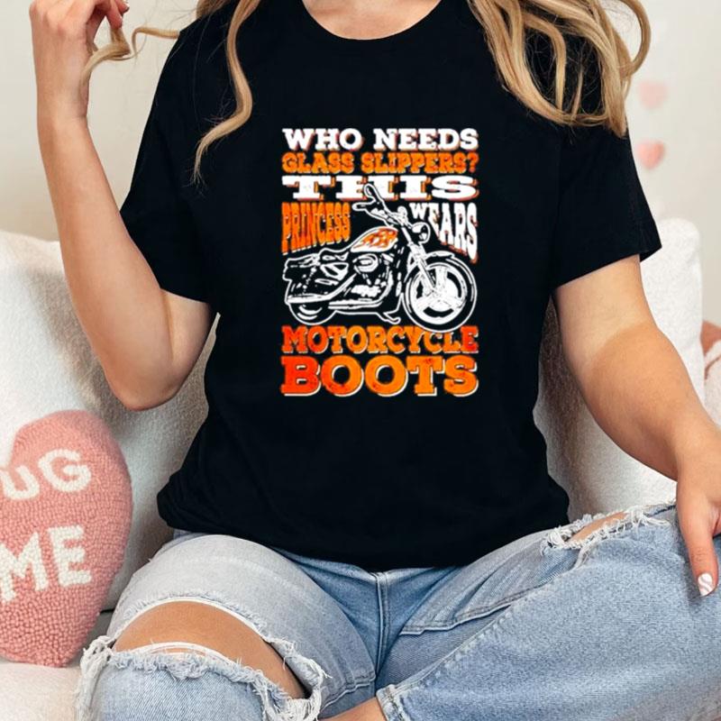 Who Needs Glass Slippers This Princess Wears Motorcycle Boots Unisex Shirts