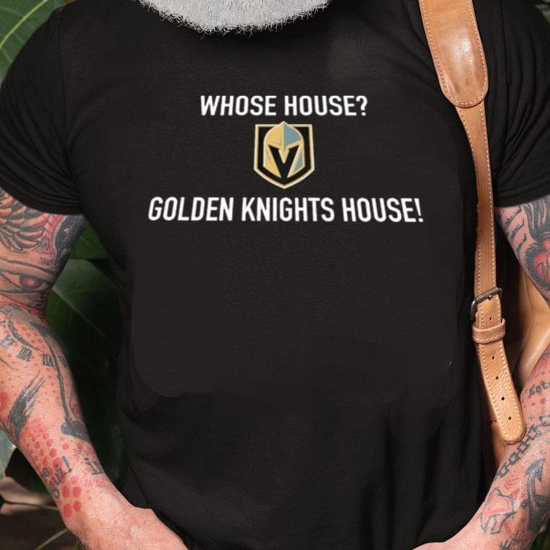 Whose House Golden Knights House Unisex Shirts