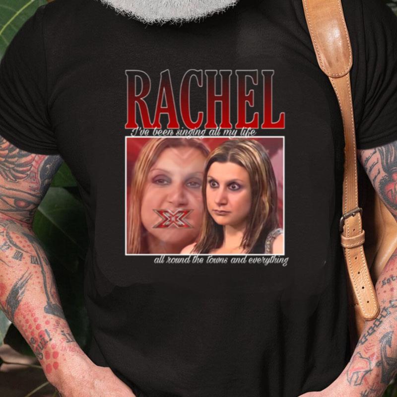 X Factor Rachel I've Been Singing All My Life Unisex Shirts