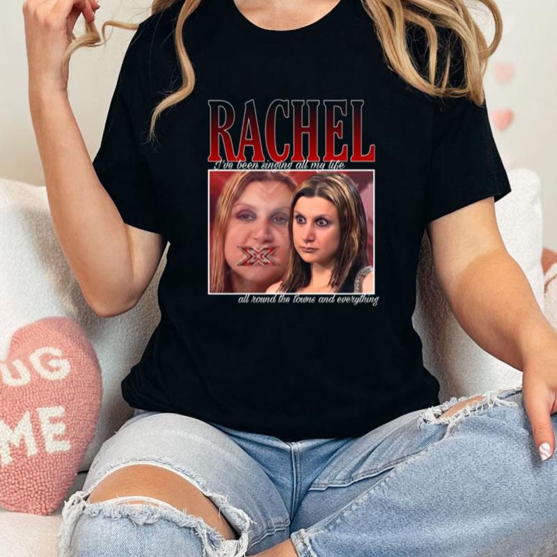 X Factor Rachel I've Been Singing All My Life Unisex Shirts