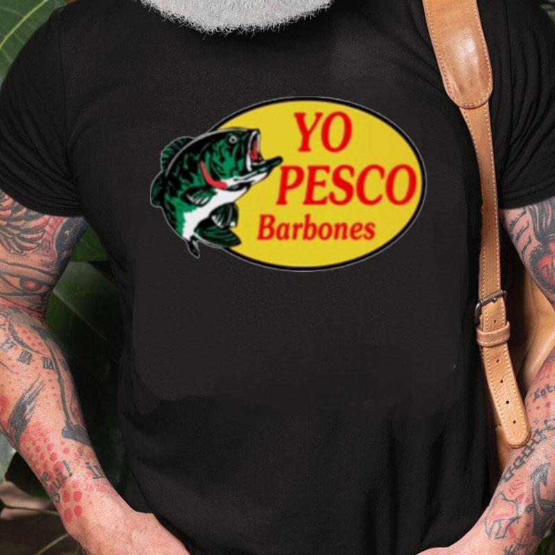 Yo Pesco Barbones Unisex Shirts