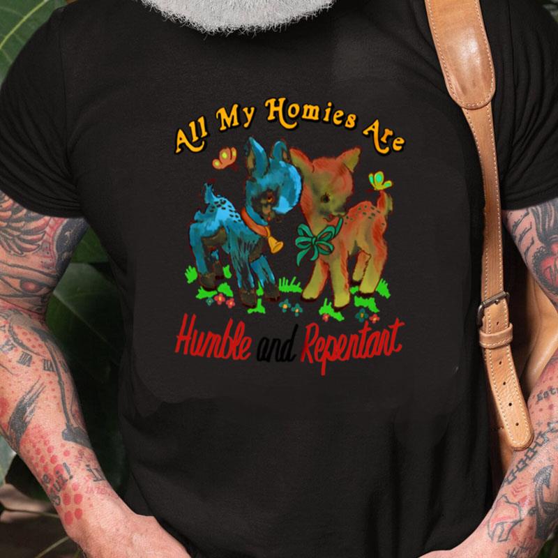 All My Homies Are Humble And Repentan Unisex Shirts