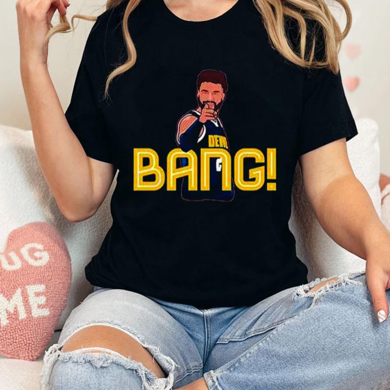 Awesome Jamal Murray Denver Nuggets Bang Trending Unisex Shirts