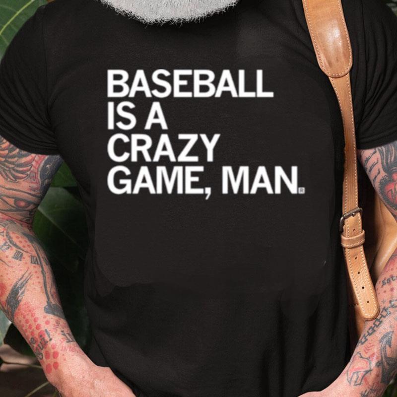 Baseball Is A Crazy Game Man Unisex Shirts