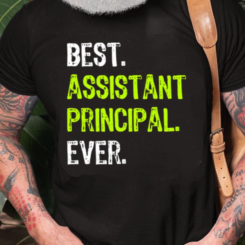 Best Assistant Principal Ever Funny Unisex Shirts