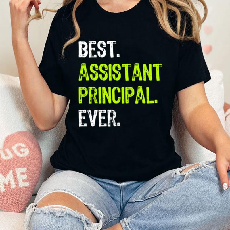 Best Assistant Principal Ever Funny Unisex Shirts