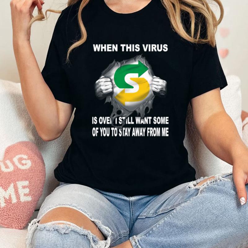 Blood Inside Me Subway Heerlen Woonboulevard When This Virus Is Over I Still Want Some Of You To Stay Away From Me Unisex Shirts