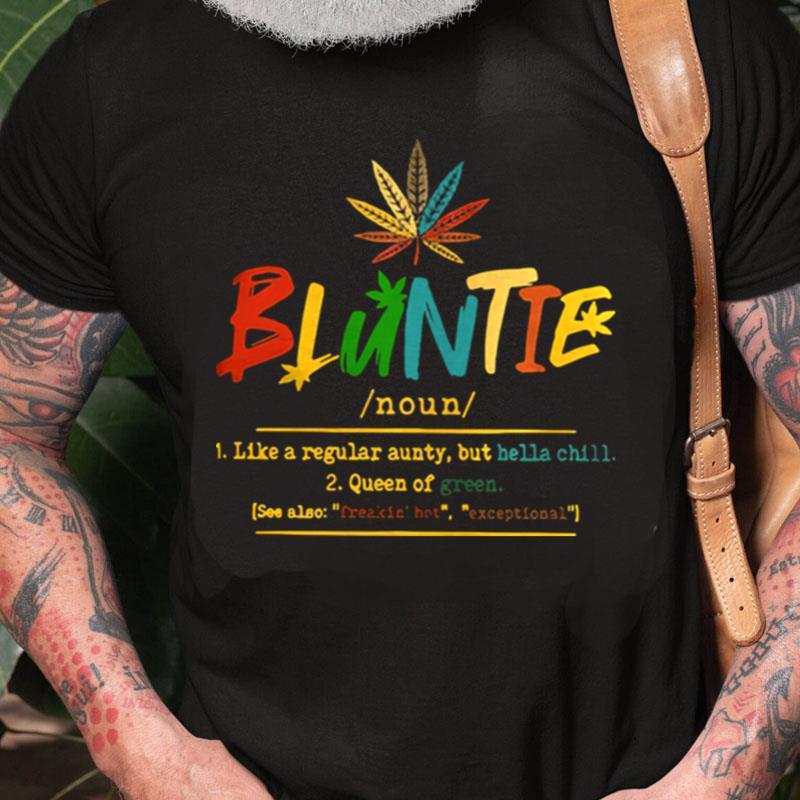 Bluntie Like A Regular Aunty But Hella Chill Queen Of Green Unisex Shirts