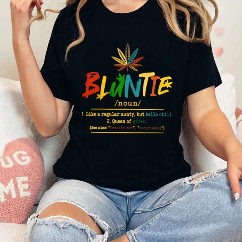 Bluntie Like A Regular Aunty But Hella Chill Queen Of Green Unisex Shirts