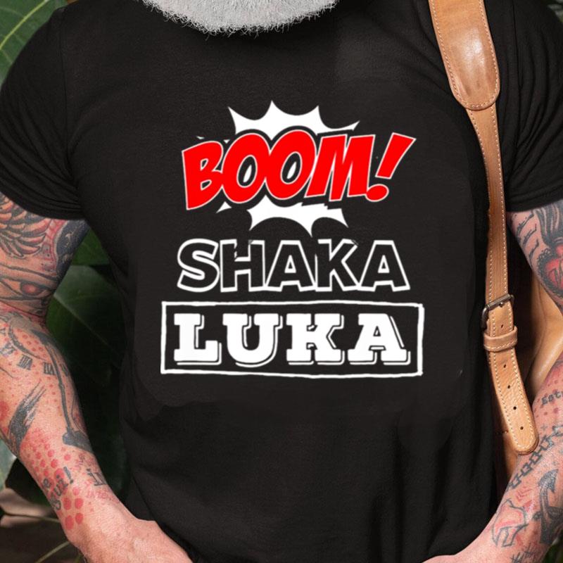 Boom Shaka Luka Unisex Shirts